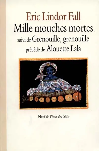 Mille mouches mortes. Grenouille, grenouille. Alouette Lala