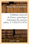 Nobiliaire universel de France, généalogies historiques des maisons nobles. T. 9 (Ed.1872-1878)