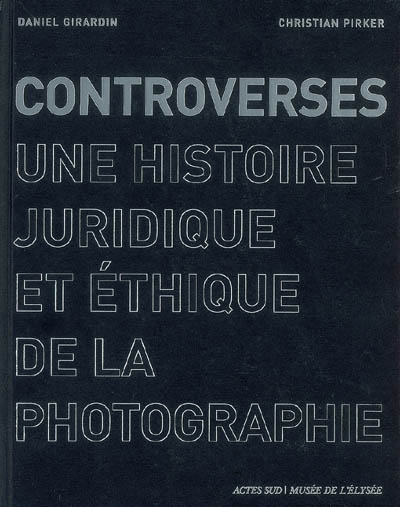 Controverses : une histoire juridique et éthique de la photographie