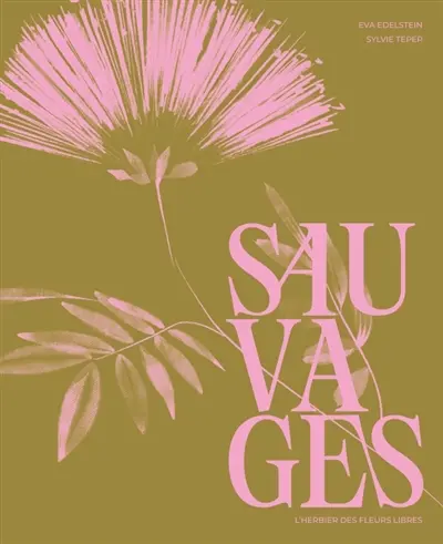 Sauvages : l'herbier des fleurs libres