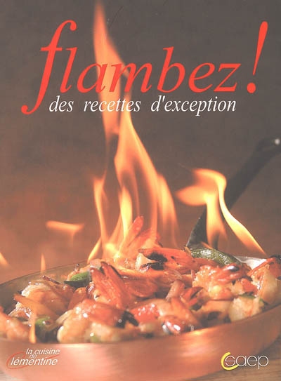 Flambez ! : des recettes d'exception