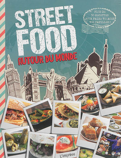 Street food : autour du monde : plus de 50 recettes pour faire voyager vos papilles !