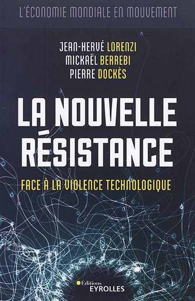 La nouvelle résistance : face à la violence technologique : l'économie mondiale en mouvement