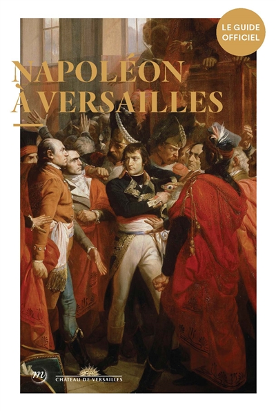 Napoléon à Versailles : le guide officiel