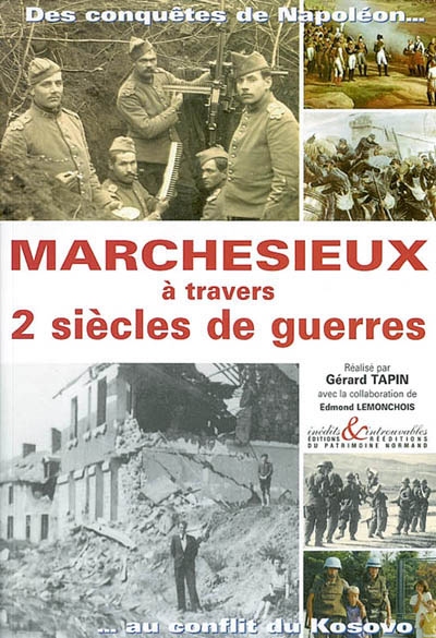 Marchesieux à travers 2 siècles de guerre : des conquêtes de Napoléon... au conflit du Kosovo