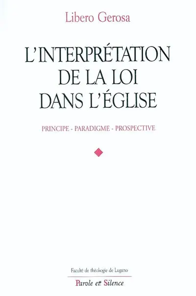 L'interprétation de la loi dans l'Eglise : principe, paradigme, prospective