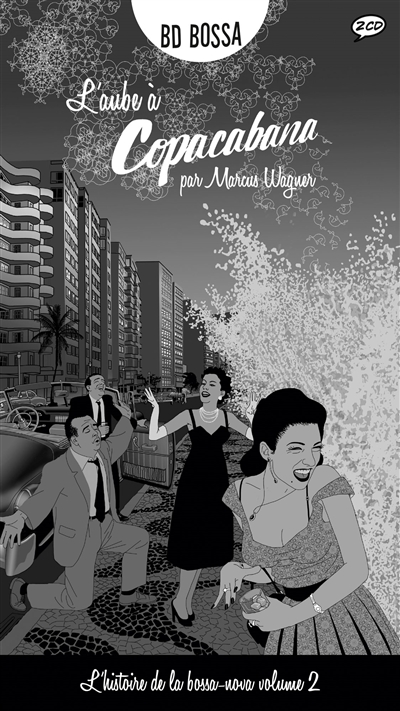 L'histoire de la bossa-nova. Vol. 2. L'aube à Copacabana : la mer, les âmes enfumées et la neige carbonique