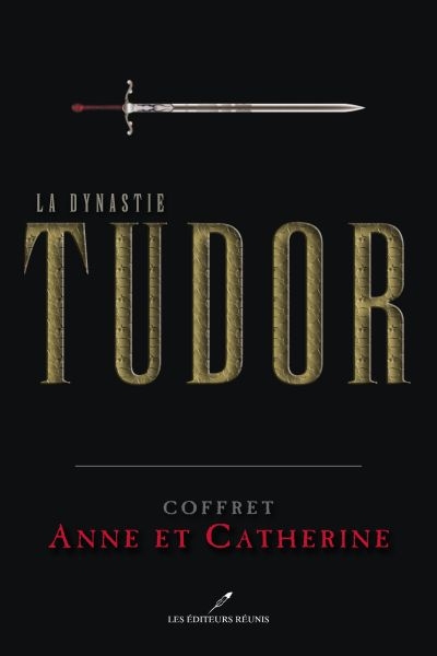 La dynastie Tudor. Anne et Catherine : coffret 1