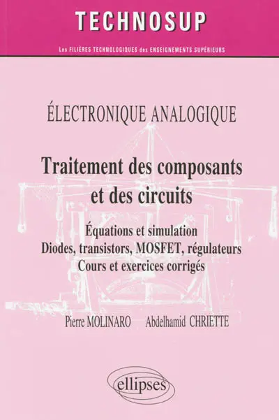 Electronique analogique : traitement des composants et des circuits : équations et simulation, diodes, transistors, MOSFET, régulateurs, cours et exercices corrigés