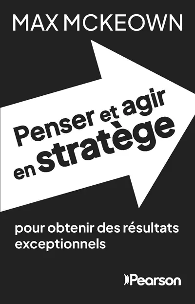 Penser et agir en stratège : pour obtenir des résultats exceptionnels Penser et agir en stratège : pour obtenir des résultats exceptionnels