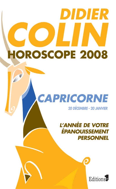 Capricorne, dixième signe du zodiaque, 20 ou 21 décembre-19 ou 20 janvier : l'année de votre épanouissement personnel : horoscope 2008