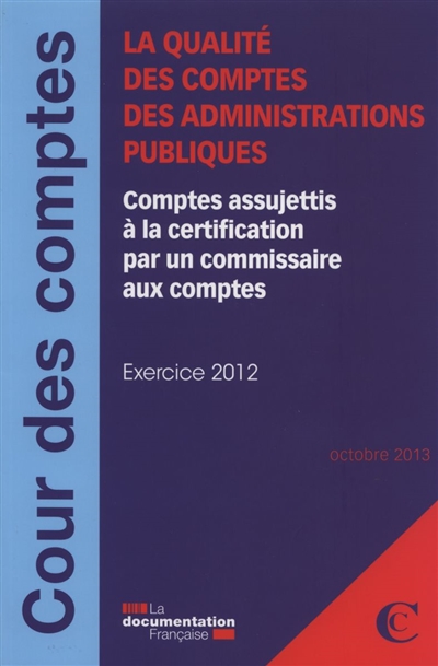 La qualité des comptes des administrations publiques : comptes assujettis à la certification par un commissaire aux comptes : exercice 2012