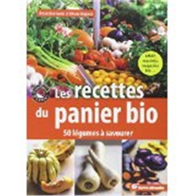 Les recettes du panier bio : 50 légumes à savourer