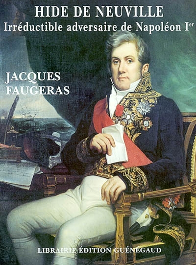 Hide de Neuville : irréductible adversaire de Napoléon Bonaparte