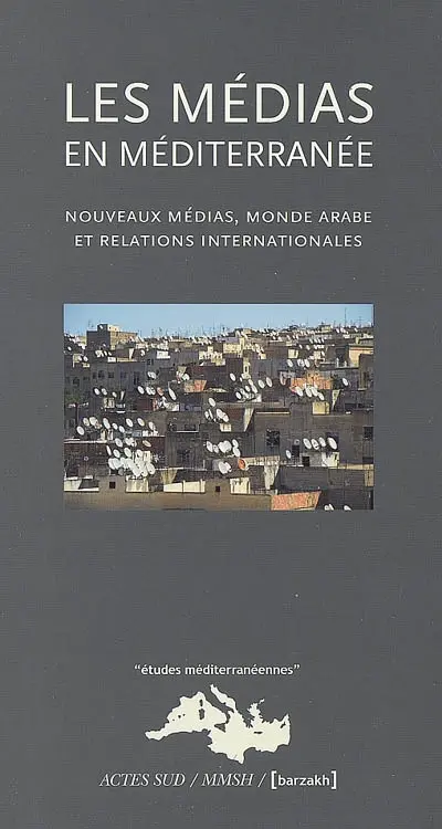Les médias en Méditerranée : nouveaux médias, monde arabe et relations internationales