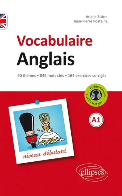 Vocabulaire anglais : 60 thèmes, 845 mots clés, 164 exercices corrigés : A1, niveau débutant