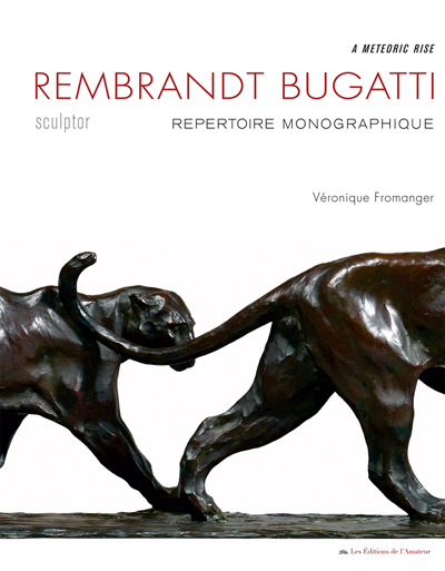 Rembrandt Bugatti sculptor : répertoire monographique : a meteroic rise