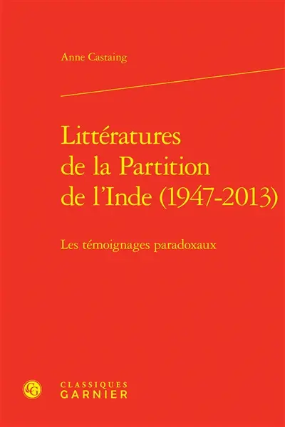 Littératures de la partition de l'Inde (1947-2013) : les témoignages paradoxaux