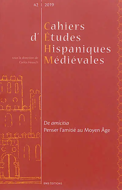 Cahiers d'études hispaniques médiévales, n° 42. De amicitia : penser l'amitié au Moyen Age