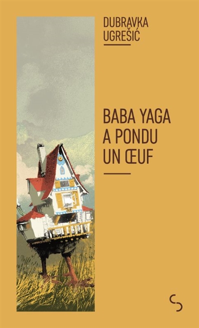 Baba Yaga a pondu un oeuf : le mythe de Baba Yaga