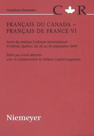 Français du Canada, français de France : actes du sixième colloque international d'Orford, Québec, du 26 au 29 septembre 2000