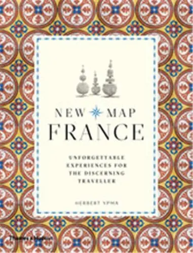 New Map France Unforgettable Experiences for the Discerning Traveller