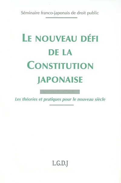 Le nouveau défi de la constitution japonaise : les théories et pratiques pour le nouveau siècle