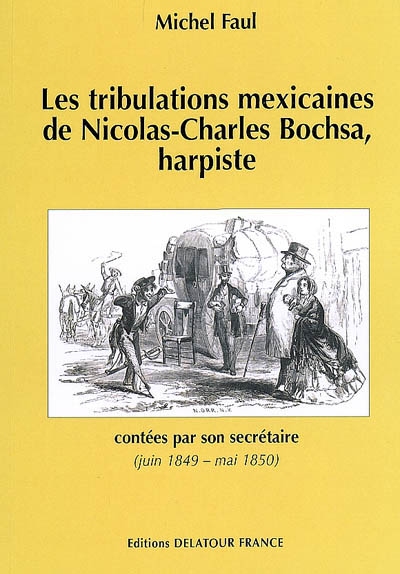 Les tribulations mexicaines de Nicolas-Charles Bochsa, harpiste : contées par son secrétaire (juin 1849 - mai 1850)