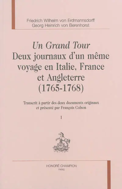 Un grand tour : deux journaux d'un même voyage en Italie, France et Angleterre (1765-1768)