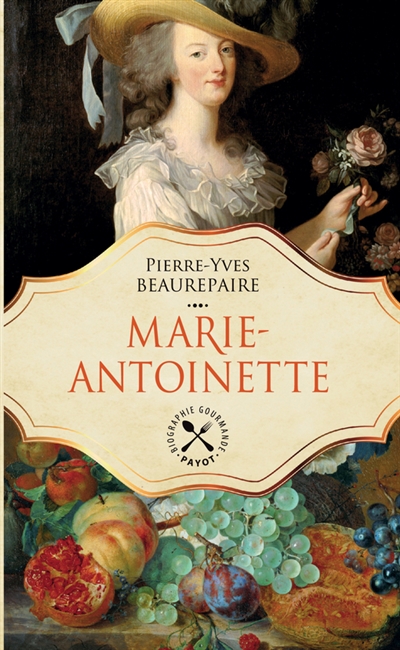 Marie-Antoinette : biographie gourmande