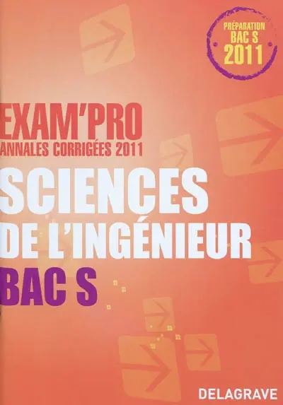 Sciences de l'ingénieur, bac S : annales corrigées 2011 : préparation bac S 2011