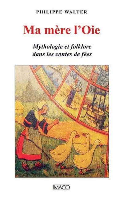 Ma mère l'Oie : mythologie et folklore dans le conte de fées
