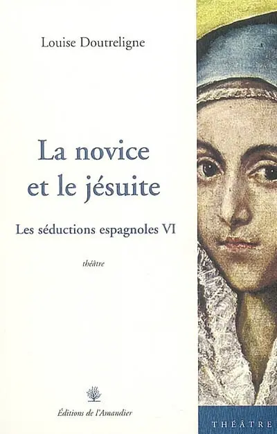 Les séductions espagnoles : théâtre. Vol. 6. La novice et le jésuite