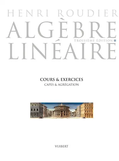 Algèbre linéaire : cours & exercices, Capes et agrégation