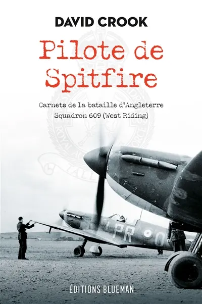 Pilote de Spitfire : carnets de la bataille d'Angleterre, squadron 609 (West Riding) Pilote de Spitfire : carnets de la bataille d'Angleterre, squadron 609 (West Riding)