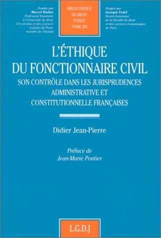 L'éthique du fonctionnaire civil : son contrôle dans les jurisprudences administrative et constitutionnelle françaises