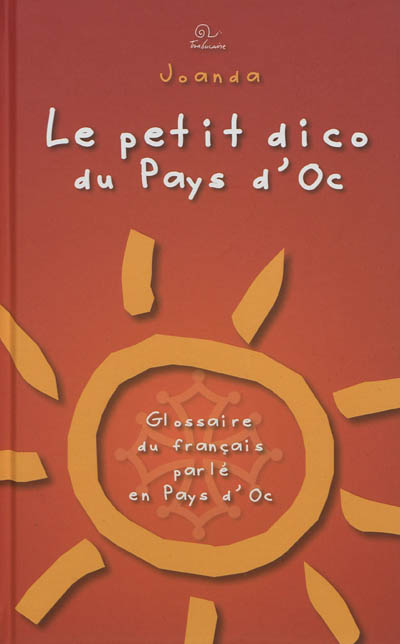 Le petit dico du pays d'Oc : glossaire du français parlé en pays d'Oc