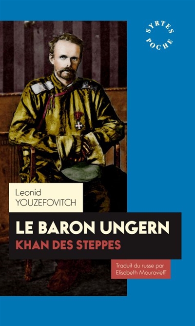 Le baron Ungern : khan des steppes