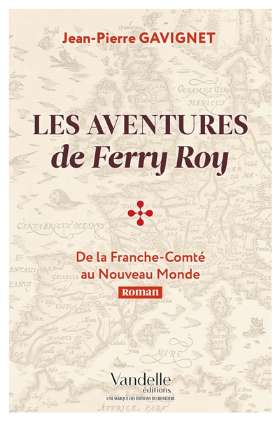 Les aventures de Ferry Roy : de la Franche-Comté au Nouveau Monde