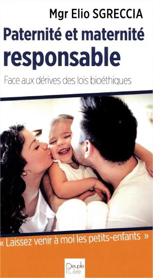 Paternité et maternité responsable : face aux dérives des lois bioéthiques - Elio Sgreccia