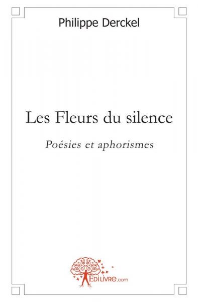 Les fleurs du silence : Poésies et aphorismes