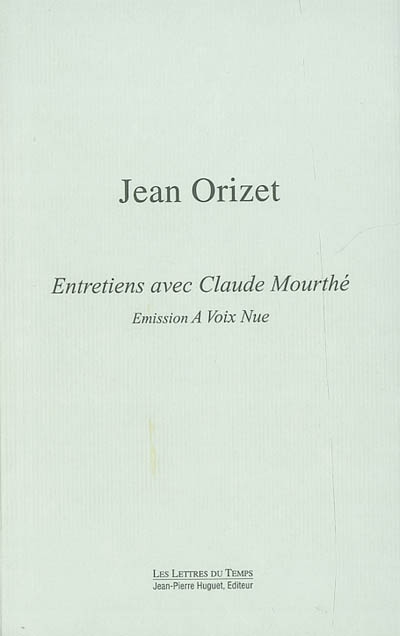 Jean Orizet : entretiens avec Claude Mourthé : A voix nue, France-Culture