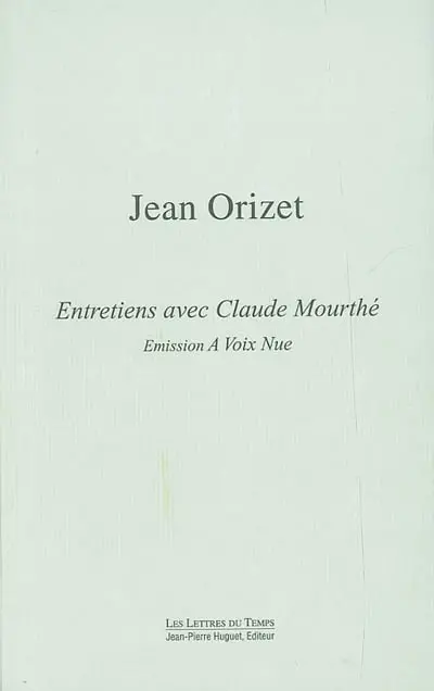Jean Orizet : entretiens avec Claude Mourthé : A voix nue, France-Culture