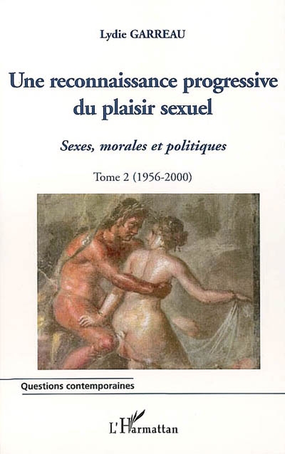 Sexes, morales et politiques. Vol. 2. Une reconnaissance progressive du plaisir sexuel, 1956-2000