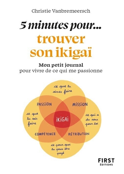 5 minutes pour... trouver son ikigaï : mon petit journal pour vivre de ce qui me passionne