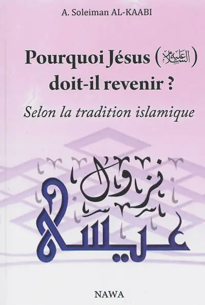 Pourquoi Jésus doit-il revenir ? : selon la tradition islamique