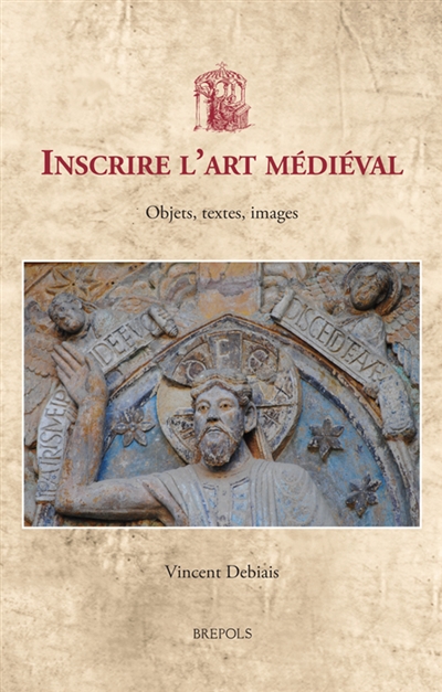 Inscrire l'art médiéval : objets, textes, images
