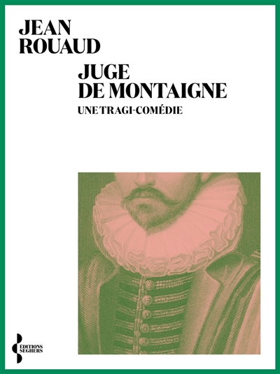 Juge de Montaigne : une tragi-comédie - Jean Rouaud