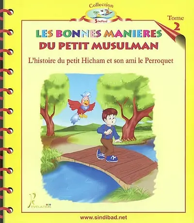 L'histoire du petit Hicham et son ami le Perroquet. Vol. 2. Les bonnes manières du petit Musulman