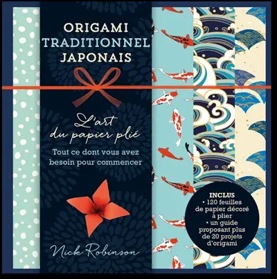 Origami traditionnel japonais : l'art du papier plié : tout ce dont vous avez besoin pour commencer